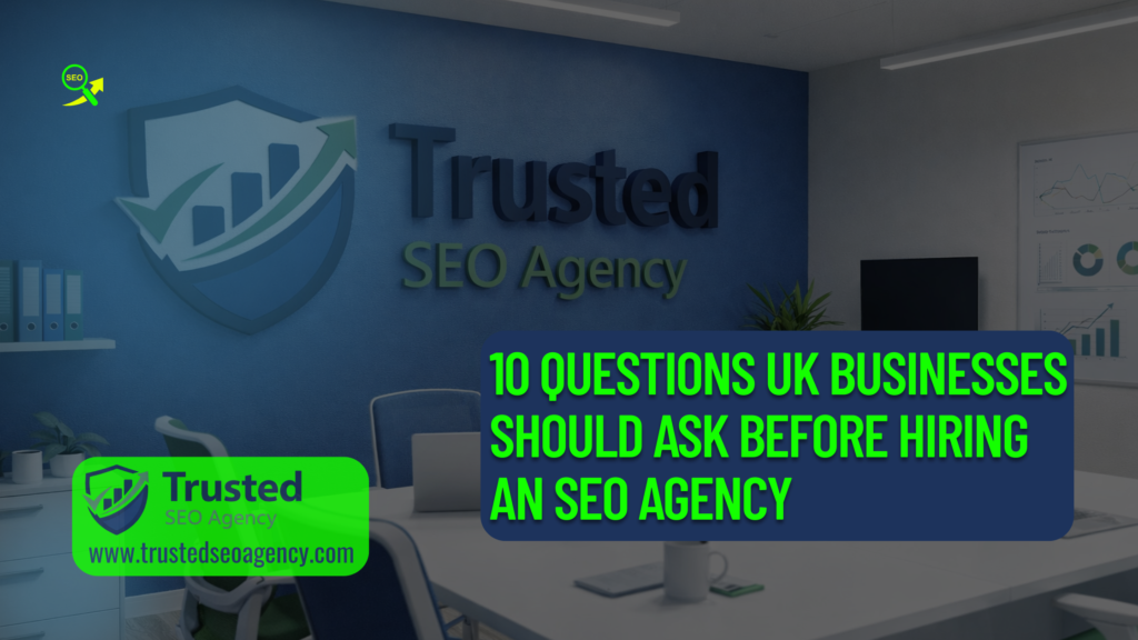 10 Questions UK Businesses Should Ask Before Hiring an SEO Agency